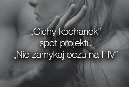 spot pt. "Cichy kochanek" - projekt "Nie zamykaj oczu na HIV" Fundacji Między Uszami